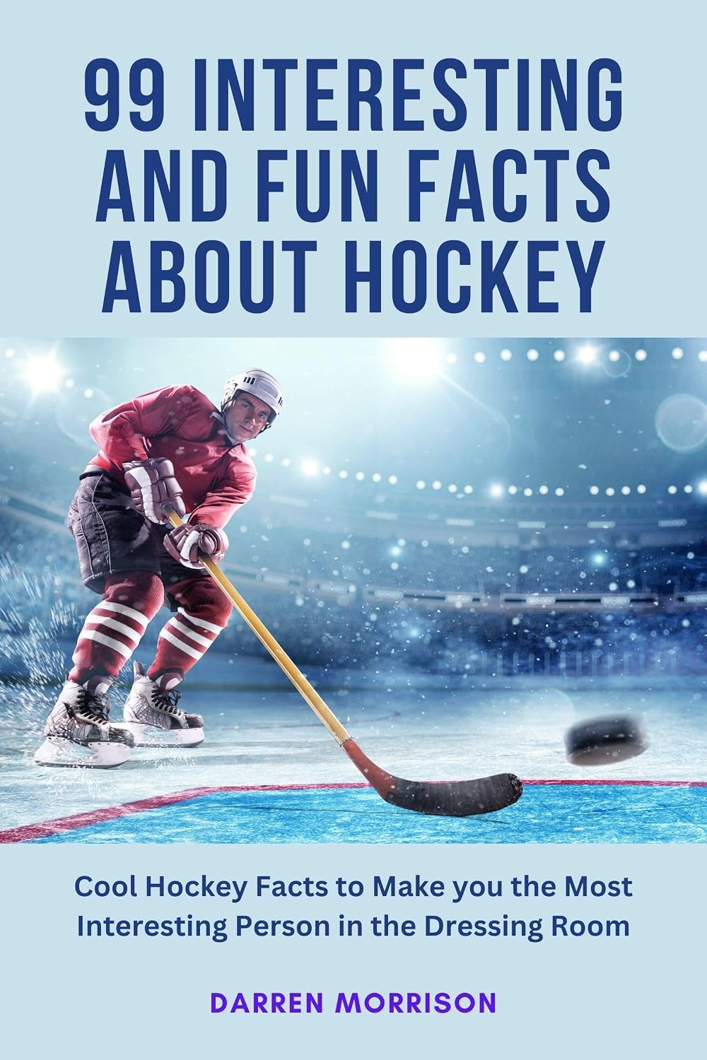 99 Interesting and Fun Facts about Hockey: Cool Hockey Facts to Make You the Most Interesting Person in the Dressing Room (English Edition) baixar o livro de graça