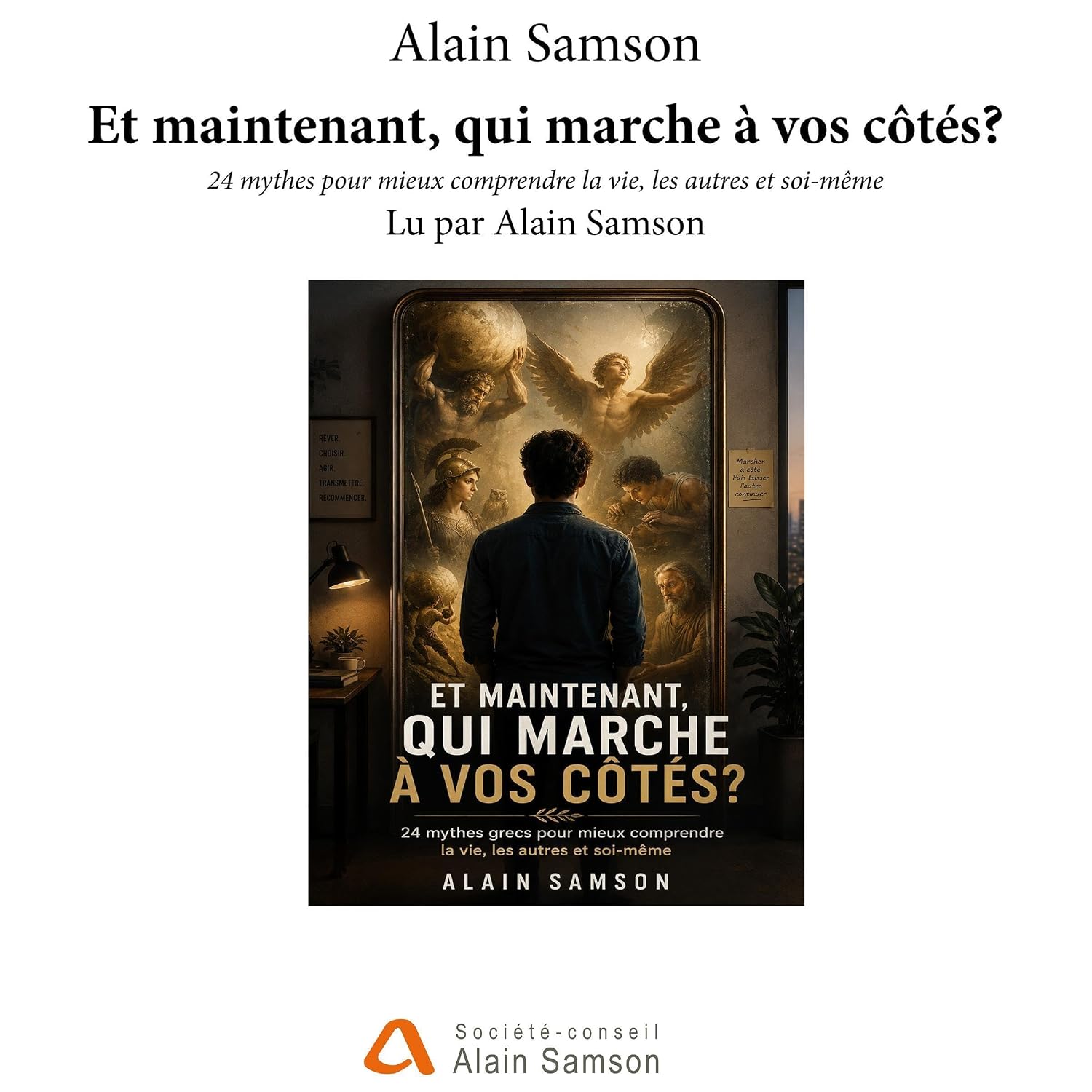 Et Maintenant, Qui Marche À Vos Côtés?: 24 Mythes Grecs Pour Mieux Comprendre La Vie, Les Autres Et Soi-Même