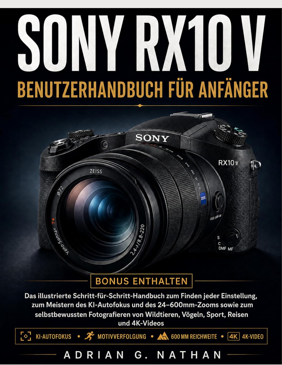 SONY RX10 V Benutzerhandbuch für Anfänger: Das illustrierte Schritt-für-Schritt-Handbuch zum Finden jeder Einstellung, zum Meistern des KI-Autofokus und... sowie zum selbstbewuss... (German Edition) baixar o livro de graça
