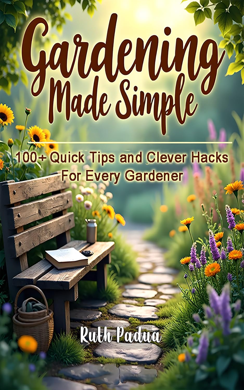 Gardening Made Simple: 100 + Quick Tips & Clever Hacks for Every Gardener (English Edition)