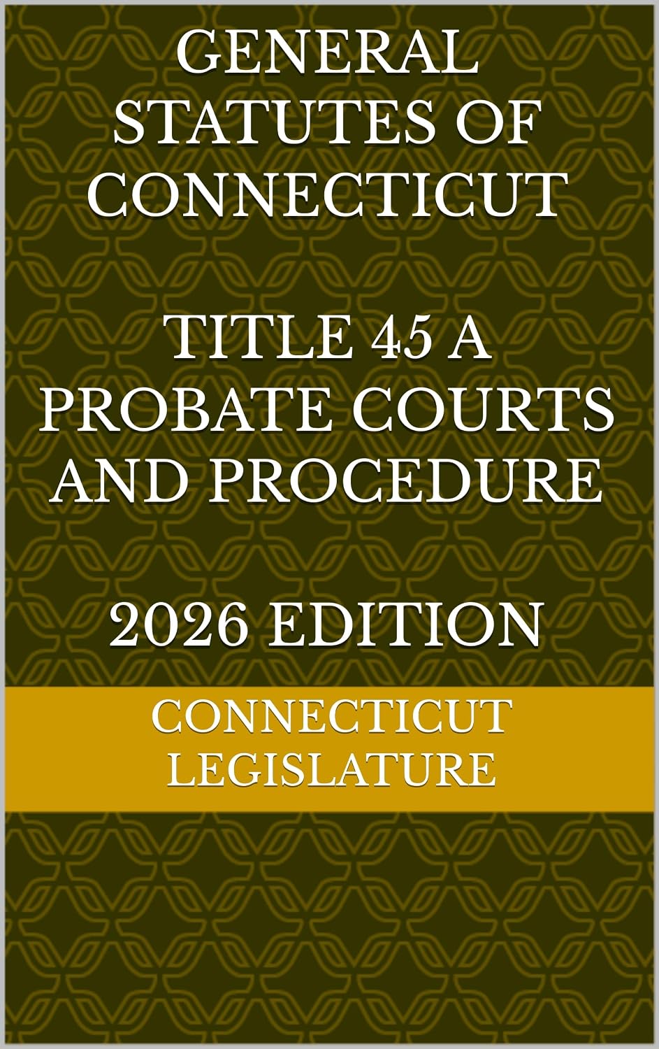 GENERAL STATUTES OF CONNECTICUT TITLE 45 A PROBATE COURTS AND PROCEDURE 2026 EDITION (English Edition) baixar o livro de graça