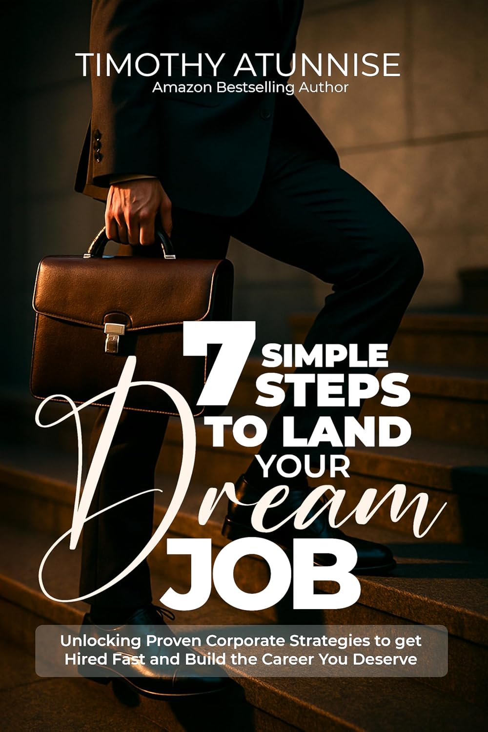 capítulo por capítulo baixar 7 Simple Steps To Land Your Dream Job: Unlocking Proven Corporate Strategies to Get Hired Fast and Build the Career You Deserve (English Edition)