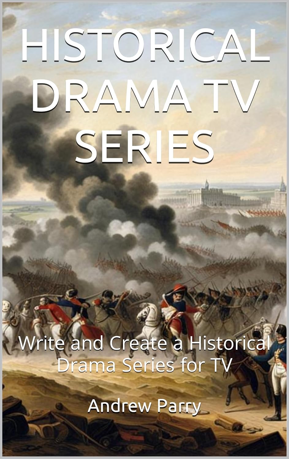 capítulo por capítulo baixar HISTORICAL DRAMA TV SERIES: Write and Create a Historical Drama Series for TV (English Edition)