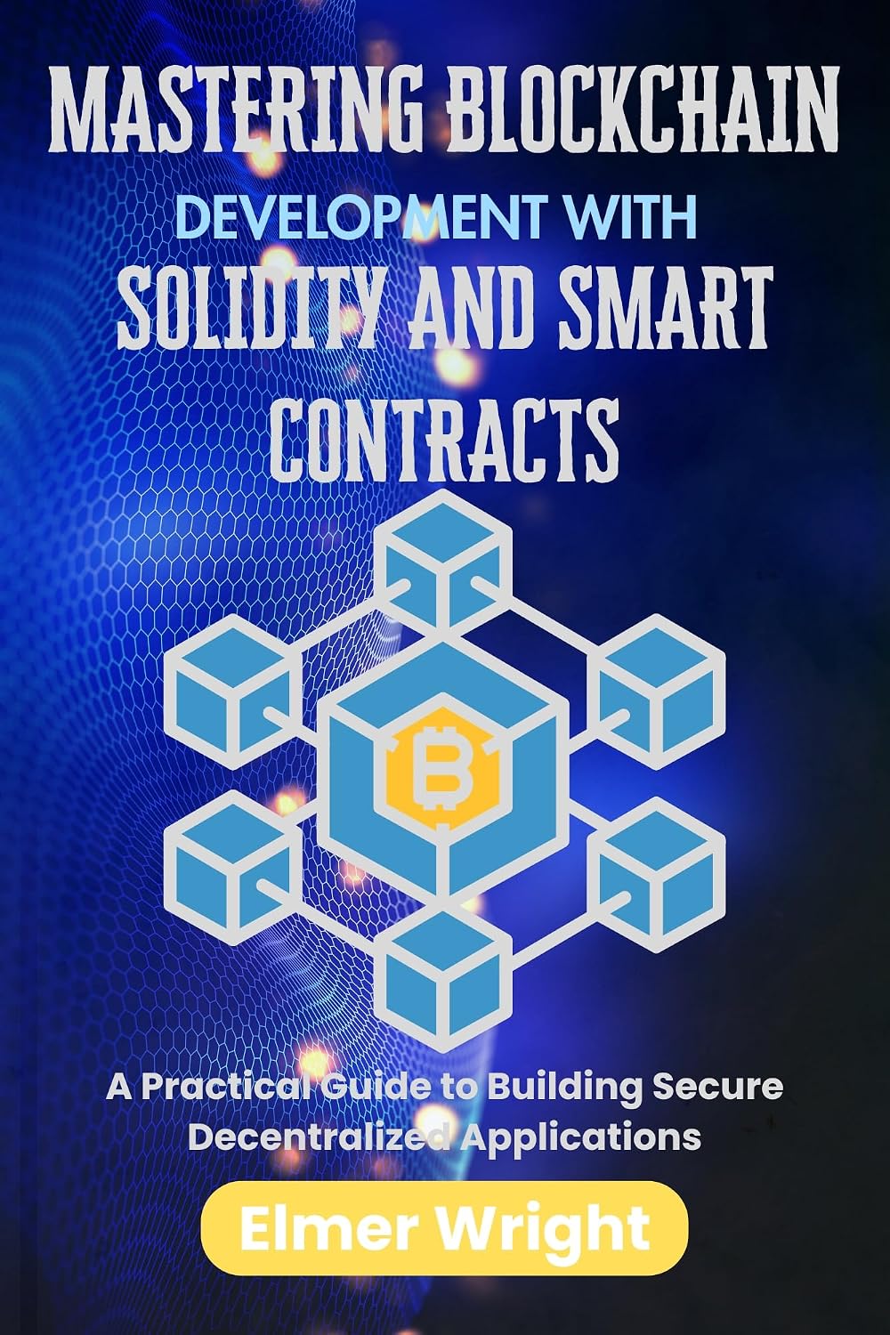 MASTERING BLOCKCHAIN DEVELOPMENT WITH SOLIDITY AND SMART CONTRACTS: A Practical Guide to Building Secure Decentralized Applications (Tech Programs For Beginners series) (English Edition) baixar o livro de graça