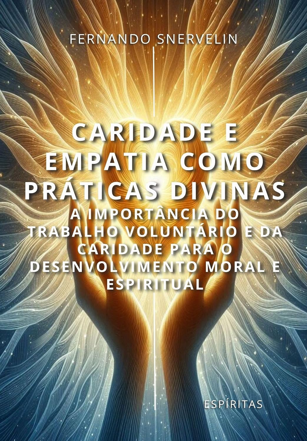 CARIDADE E EMPATIA COMO PRÁTICAS DIVINAS: A IMPORTÂNCIA DO TRABALHO VOLUNTÁRIO E DA CARIDADE PARA O DESENVOLVIMENTO MORAL E ESPIRITUAL (ESPÍRITA: CAMINHOS DA ALMA Livro 21) baixar livro de graça