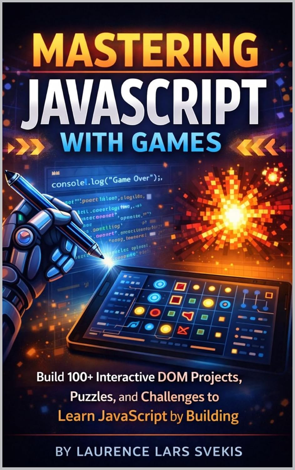 Mastering JavaScript with Games: 100+ Interactive DOM Projects, Puzzles, and Challenges to Learn JavaScript by Building (English Edition) baixar livro de graça