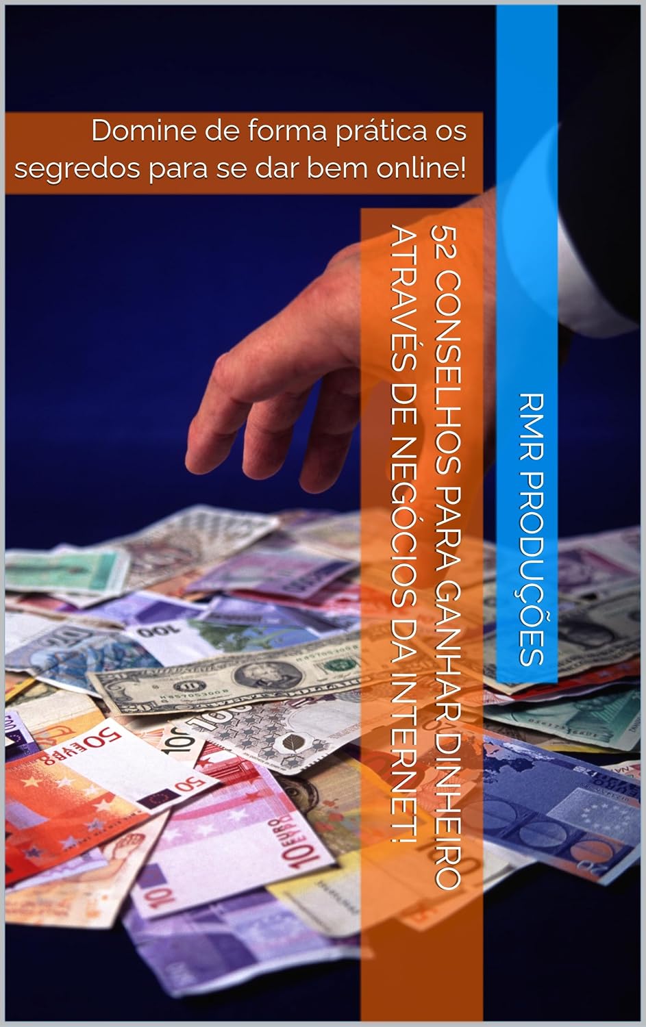 52 Conselhos Para Ganhar Dinheiro Através de Negócios da Internet!: Domine de forma prática os segredos para se dar bem online! baixar o livro de graça