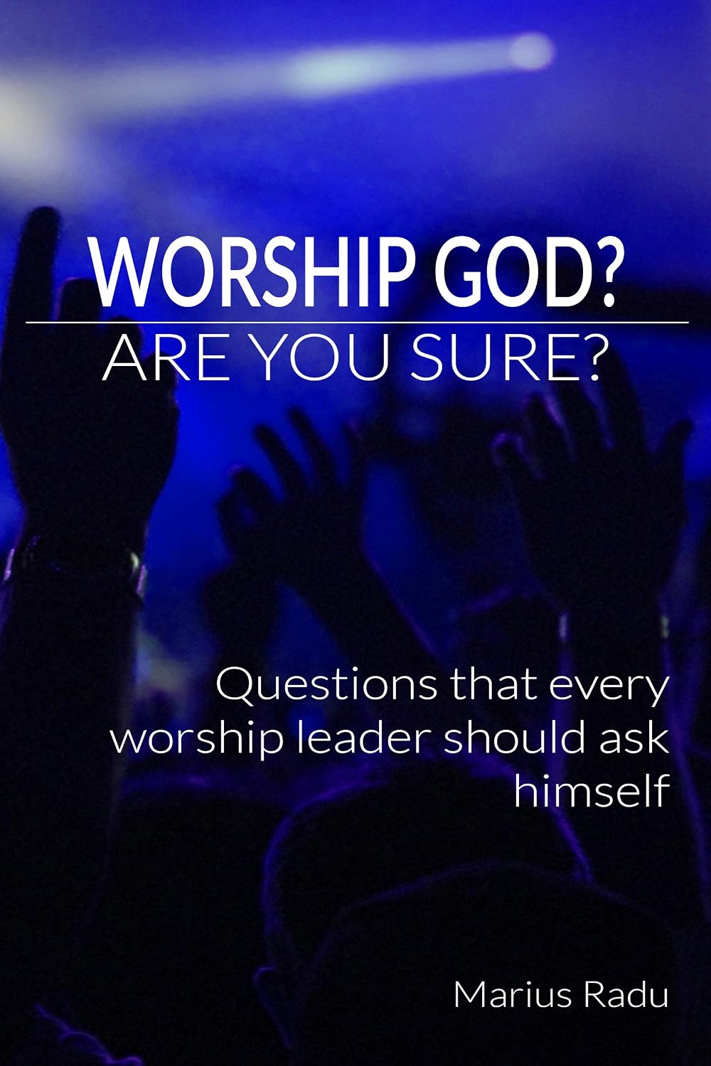 Worship God? Are you sure?: Question that every worship leader should ask himself (English Edition) baixar o livro de graça
