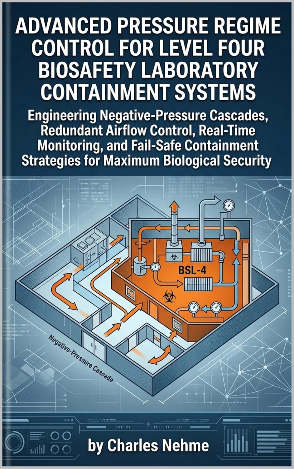 capítulo por capítulo baixar Advanced Pressure Regime Control for Level Four Biosafety Laboratory Containment Systems: Engineering Negative-Pressure Cascades, Redundant Airflow Control,... and Fail-Safe Contain (English Edition)
