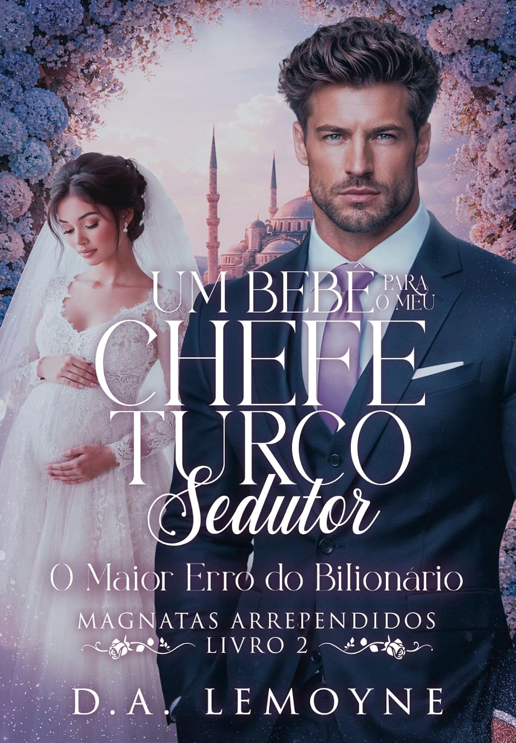 Um Bebê para o meu Chefe Turco Sedutor: O Maior Erro do Bilionário (Magnatas Arrependidos Livro 2) baixar livro de graça