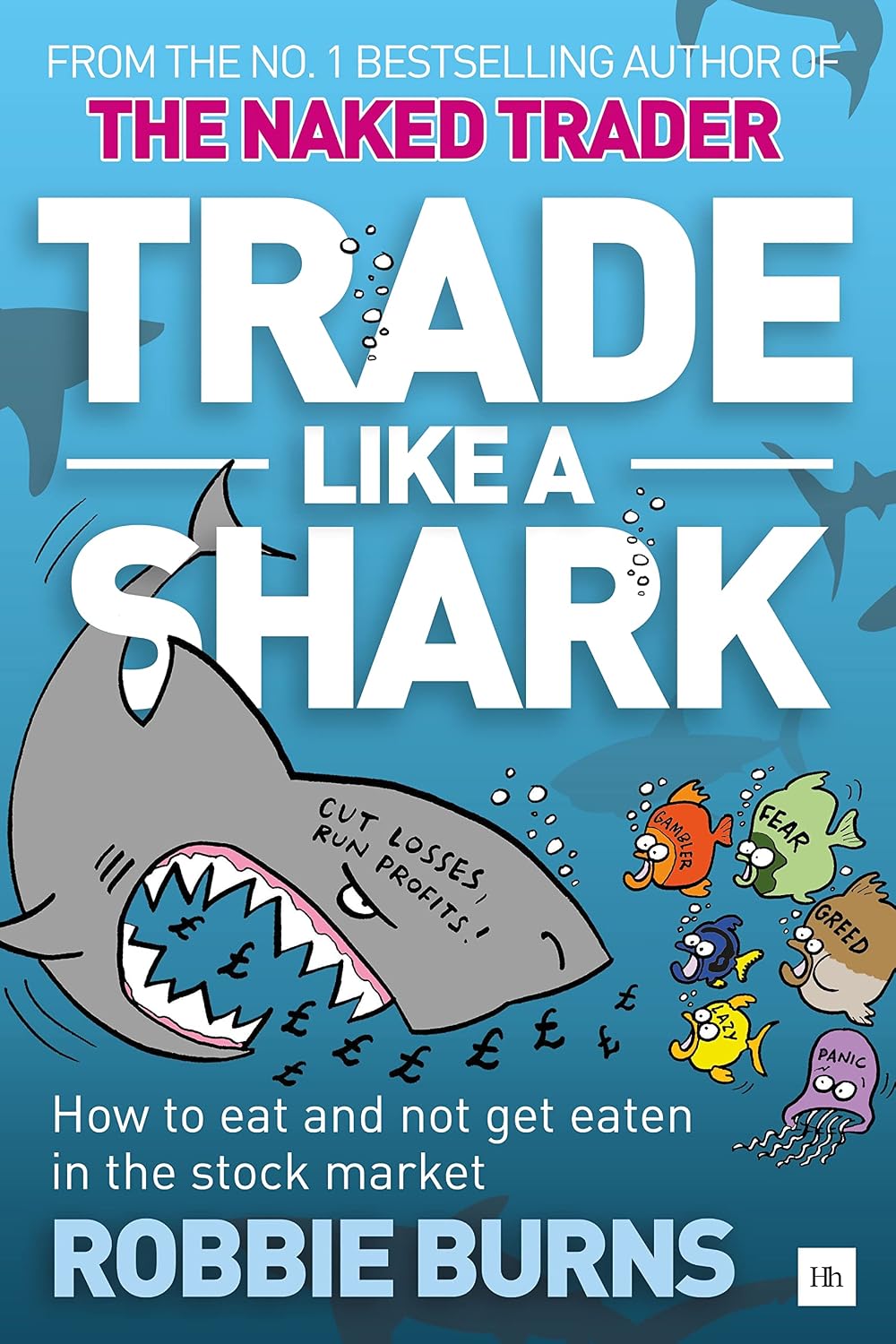 Trade Like a Shark: The Naked Trader on How to Eat and Not Get Eaten in the Stock Market