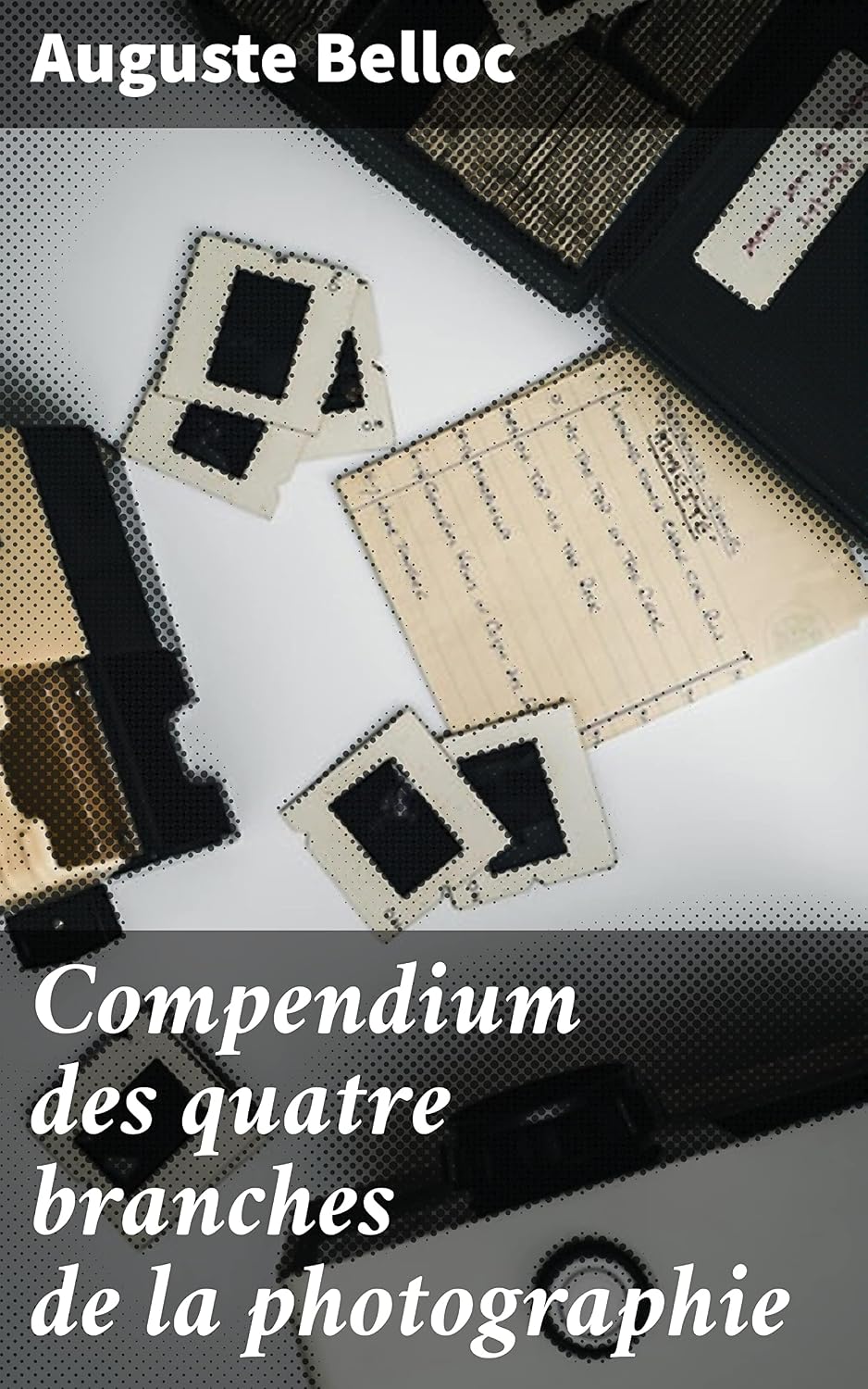 capítulo por capítulo baixar Compendium des quatre branches de la photographie: Exploration des techniques et de l'art de la photographie au XIXe siècle (French Edition)