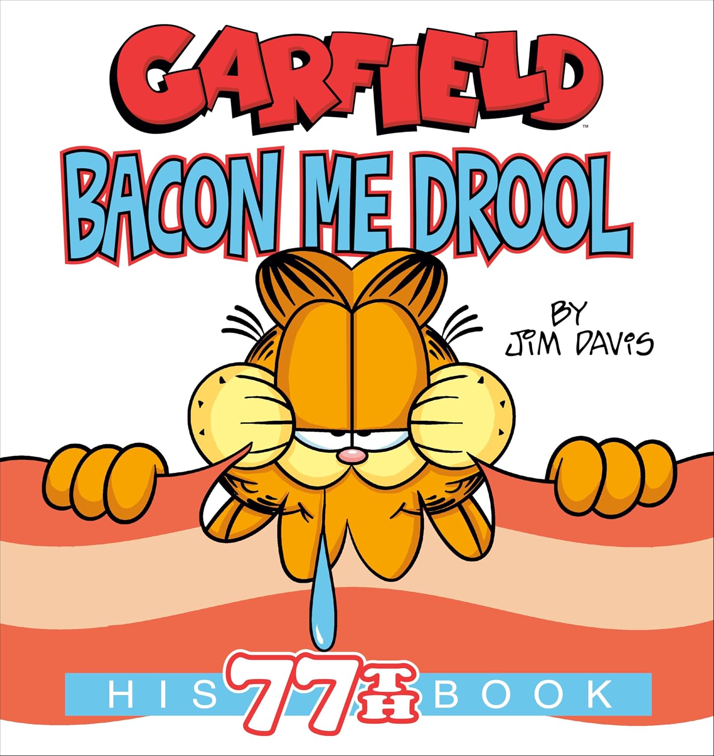 Garfield Bacon Me Drool: His 77th Book: 77
