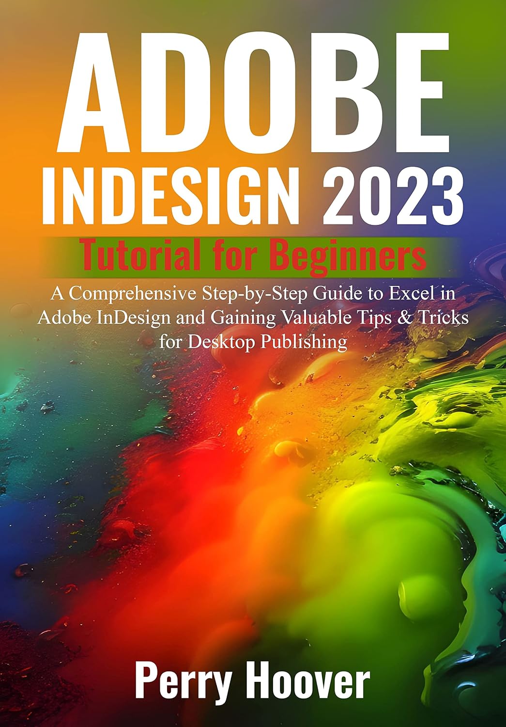 ler totalmente Adobe InDesign 2023 Tutorial for Beginners: A Comprehensive Step-by-Step Guide to Excel in Adobe InDesign and Gaining Valuable Tips & Tricks for Desktop Publishing (English Edition)