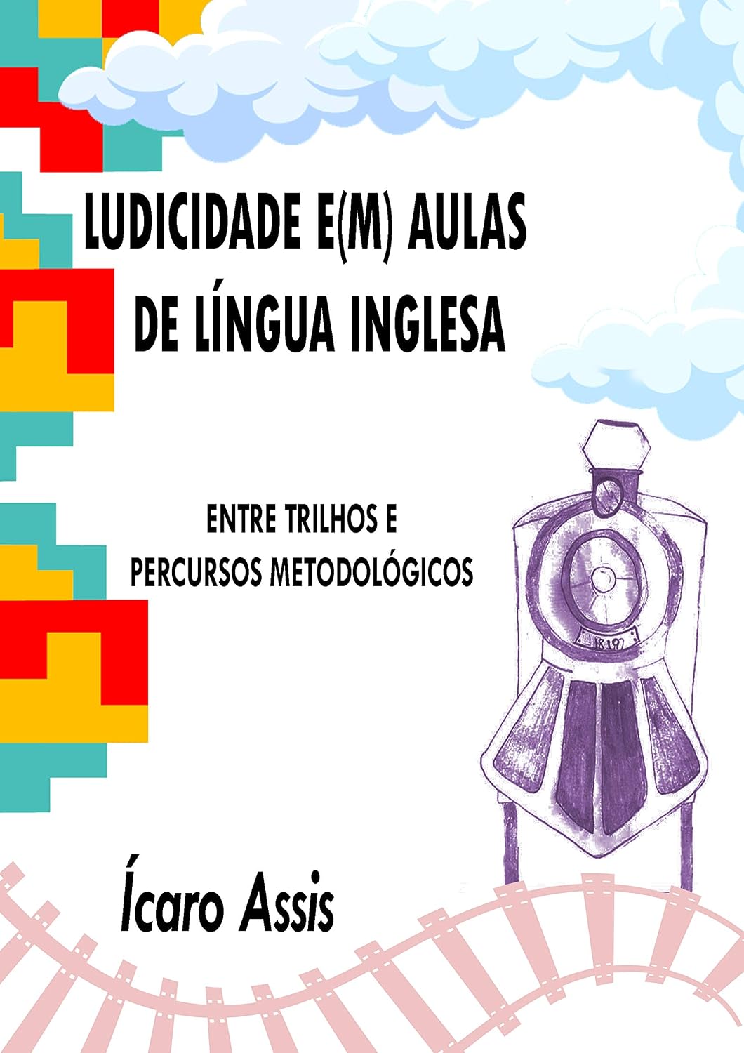 Ludicidade e(m) aulas de Língua Inglesa:: entre trilhos e percursos metodológicos baixar o livro de graça