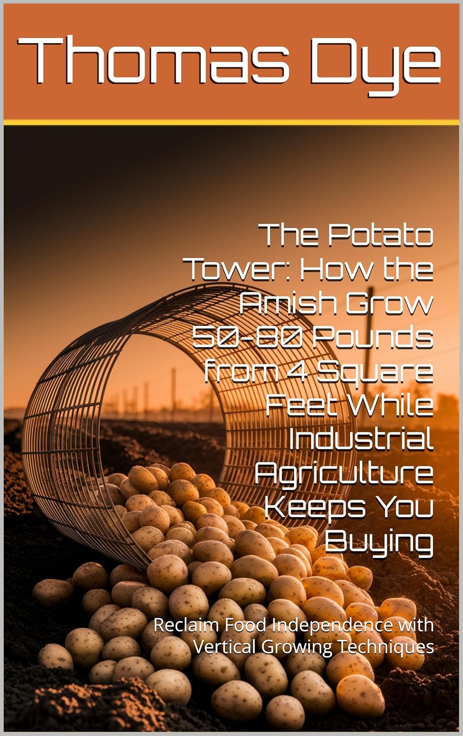 ler totalmente The Potato Tower: How the Amish Grow 50-80 Pounds from 4 Square Feet While Industrial Agriculture Keeps You Buying: Reclaim Food Independence with Vertical Growing Techniques (English Edition)
