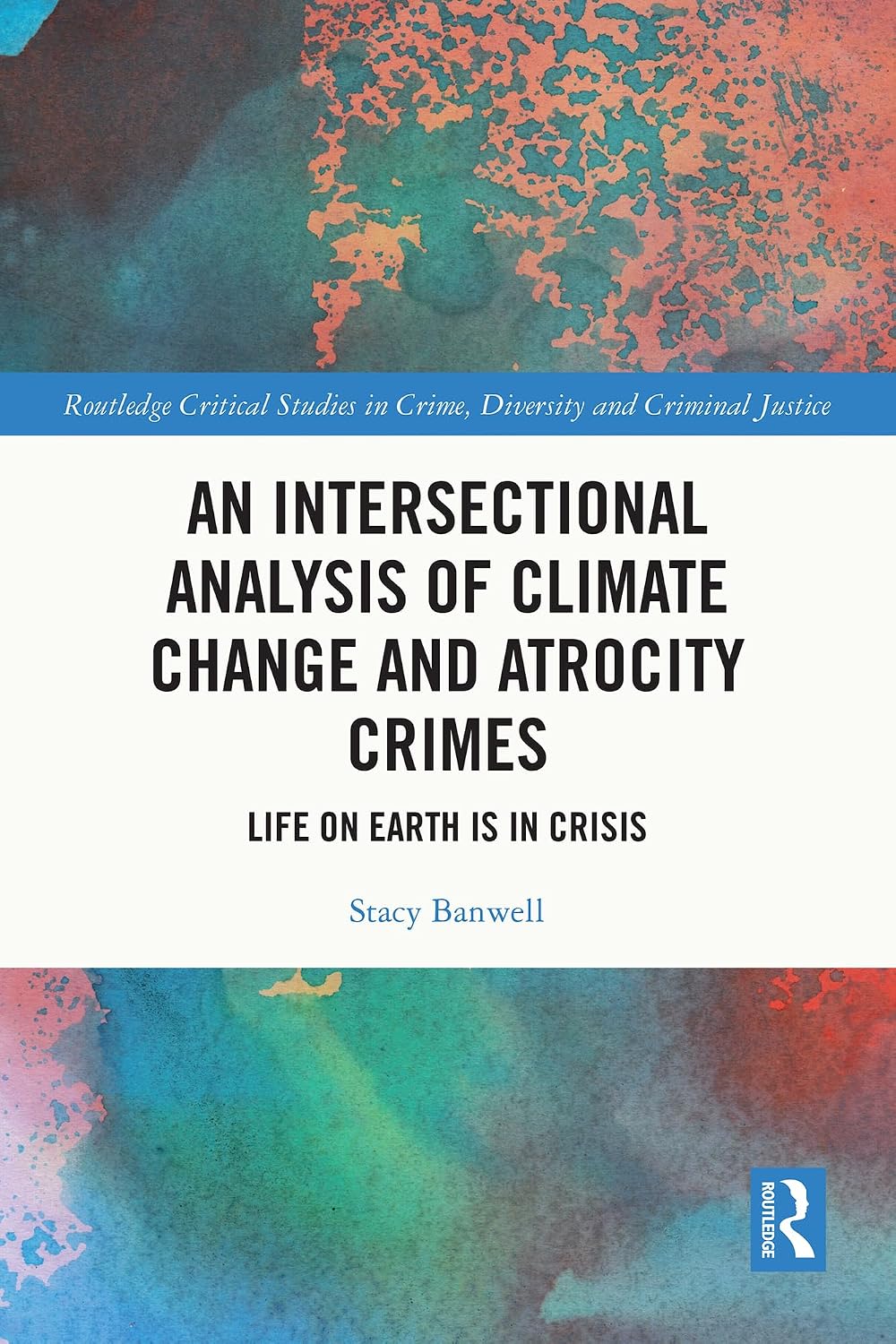 An Intersectional Analysis of Climate Change and Atrocity Crimes: Life on Earth is in Crisis (Routledge Critical Studies in Crime, Diversity and Criminal Justice) (English Edition) baixar livro de graça