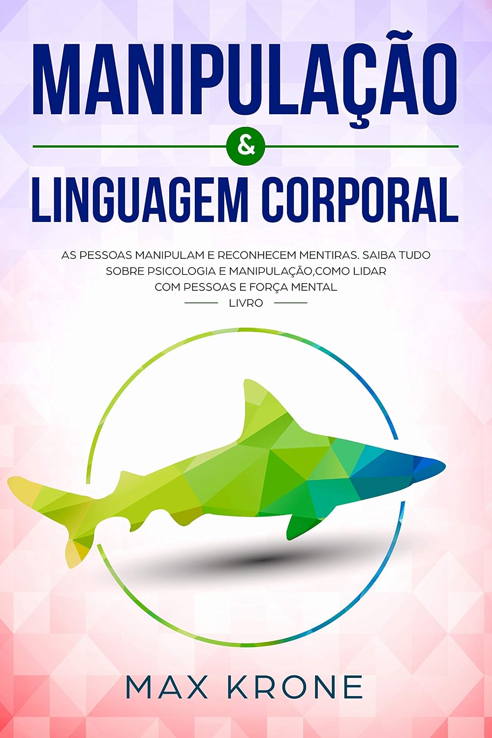 Manipulação & Linguagem corporal: As pessoas manipulam e reconhecem mentiras - Saiba tudo sobre - Psicologia e manipulação,como lidar com pessoas e força mental - Livro (Psicologia geral 2) baixar o livro de graça