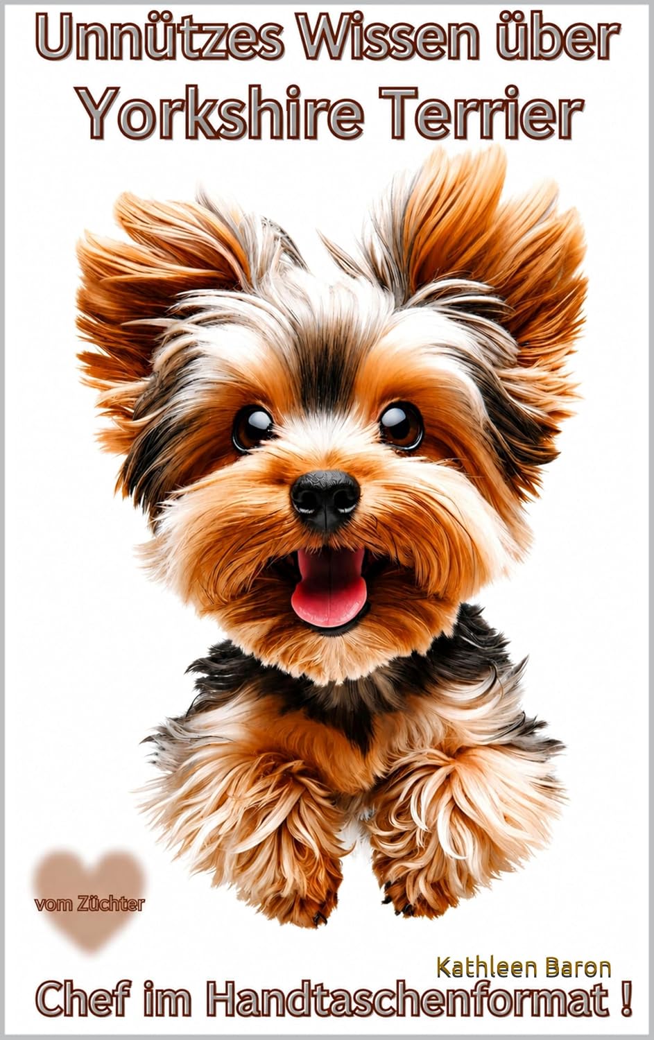 Buch Unnützes Wissen über den Yorkshire Terrier, Lustige Fakten, Wahrheiten, kuriose Geschichten & überraschendes Wissen für Yorkie Fans, Hundeliebhaber... Geschenk,Welpen Mama (German Edition) baixar o livro de graça