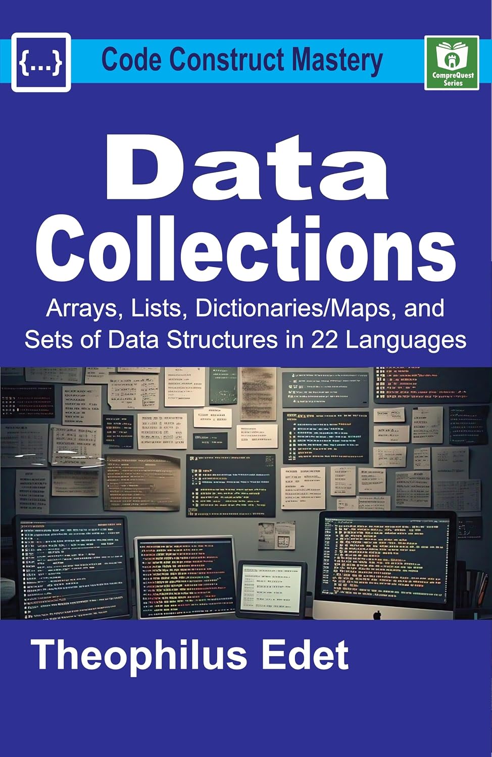 Data Collections: Arrays, Lists, Dictionaries/Maps, and Sets of Data Structures in 22 Languages (Code Construct Mastery) (English Edition) baixar o livro de graça
