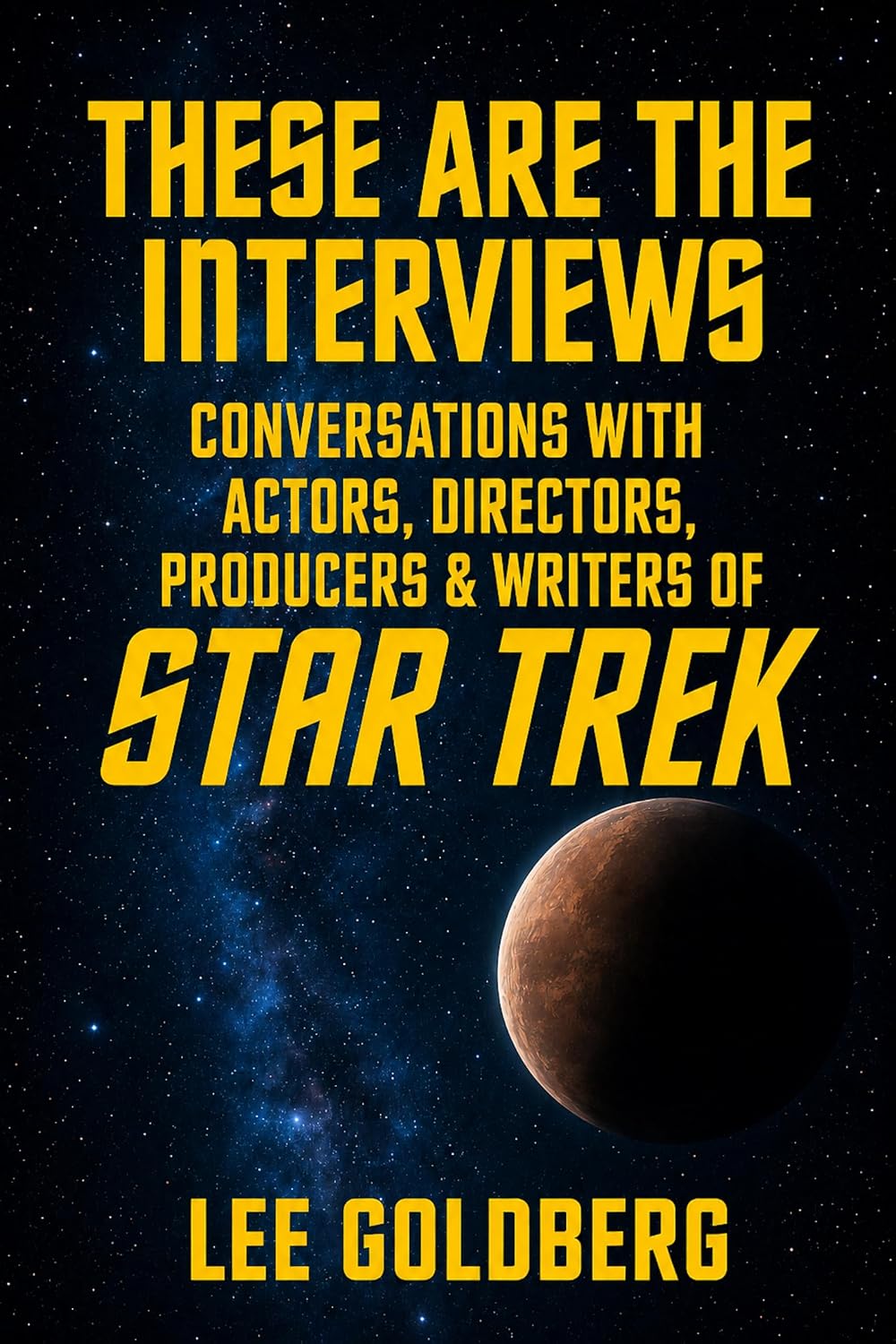 These Are The Interviews: Conversations with Actors, Directors, Producers & Writers of STAR TREK (Lee Goldberg's Television Books Book 6) (English Edition) baixar o livro de graça
