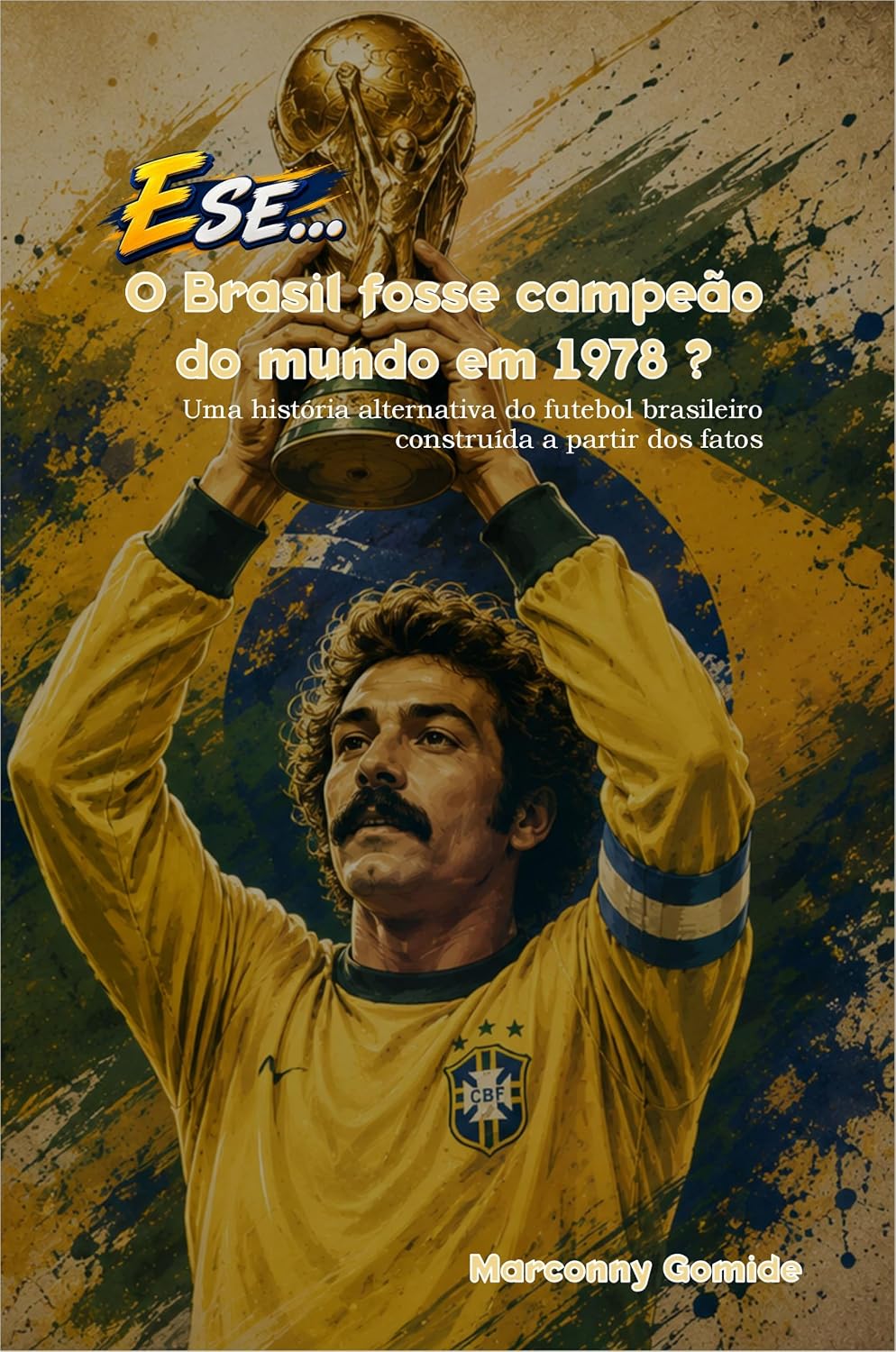 E SE... O Brasil fosse campeão em 1978?: Uma história alternativa do futebol brasileiro construída a partir dos fatos baixar o livro de graça