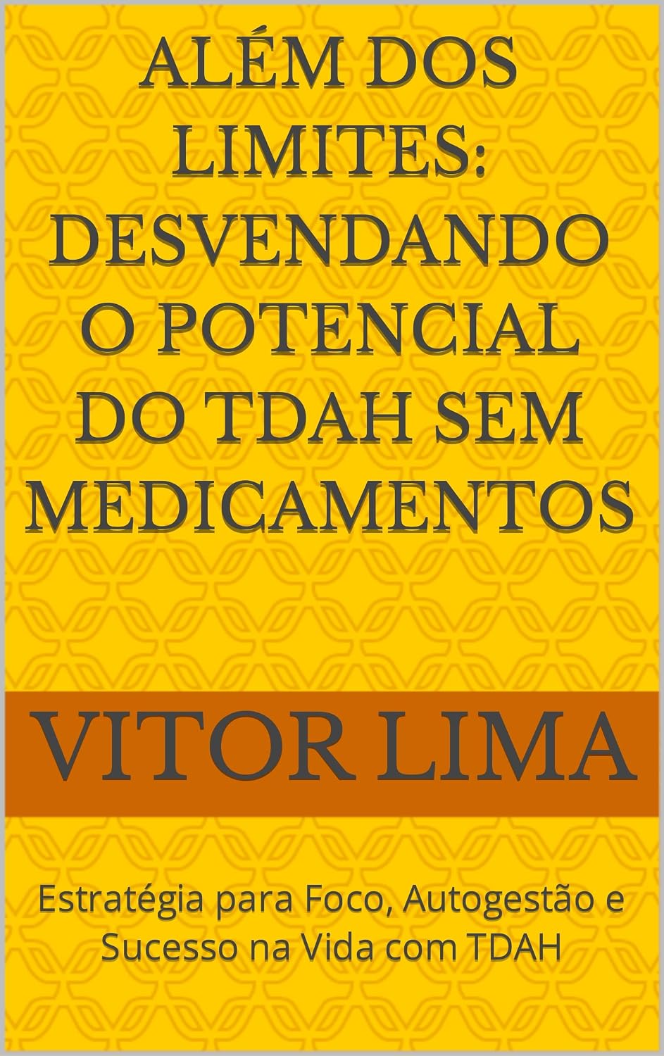 Além dos Limites: Desvendando o Potencial do TDAH Sem Medicamentos: Estratégia para Foco, Autogestão e Sucesso na Vida com TDAH baixar livro de graça