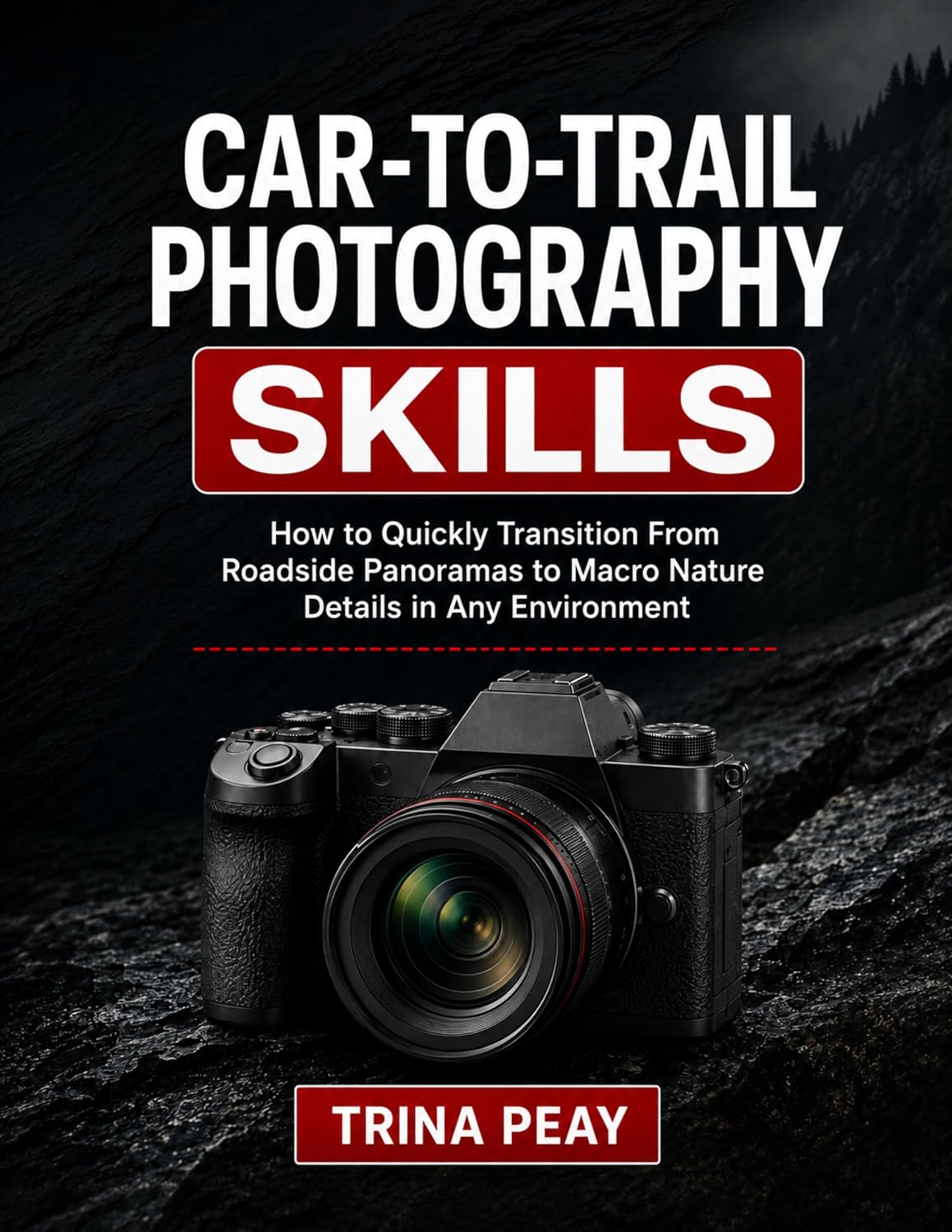 capítulo por capítulo baixar CAR-TO-TRAIL PHOTOGRAPHY SKILLS: How to Quickly Transition From Roadside Panoramas to Macro Nature Details in Any Environment (English Edition)