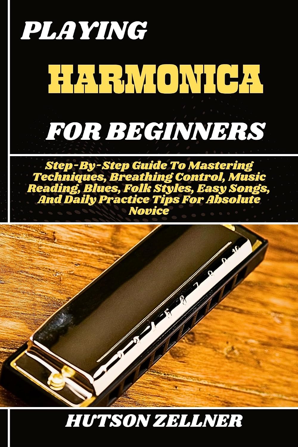 ler totalmente PLAYING HARMONICA FOR BEGINNERS: Step-By-Step Guide To Mastering Techniques, Breathing Control, Music Reading, Blues, Folk Styles, Easy Songs, And Daily... Tips For Absolute Novice (English Edition)