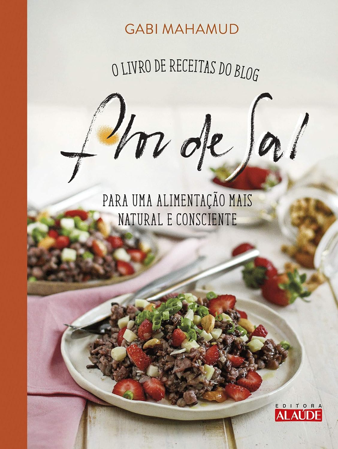 Flor de sal: o livro de receitas do blog para uma alimentação mais natural e consciente