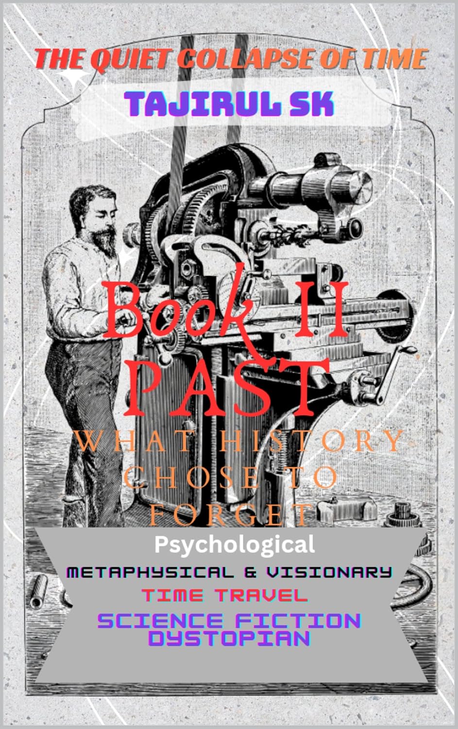 ler totalmente Book II PAST — What History Chose to Forget: Time Travel Science Fiction Series | Psychological | Dystopian | Metaphysical & Visionary (THE QUIET COLLAPSE... one man ) 2) (English Edition)