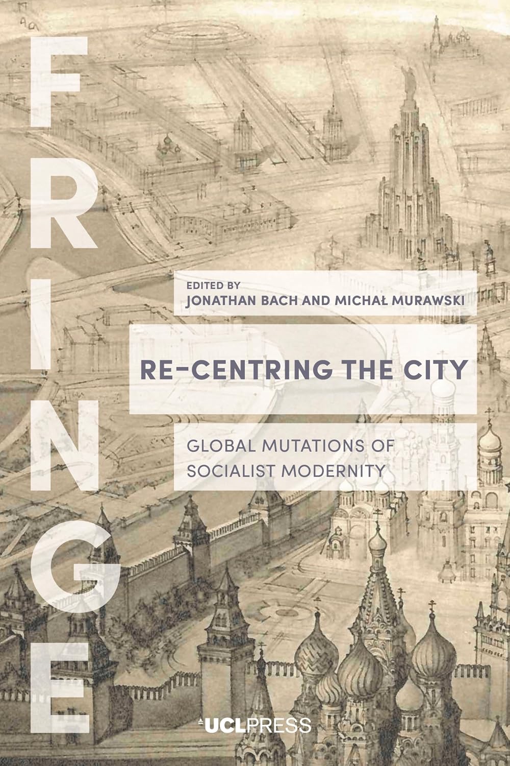 Re-Centring the City: Global Mutations of Socialist Modernity (FRINGE) (English Edition) baixar livro de graça