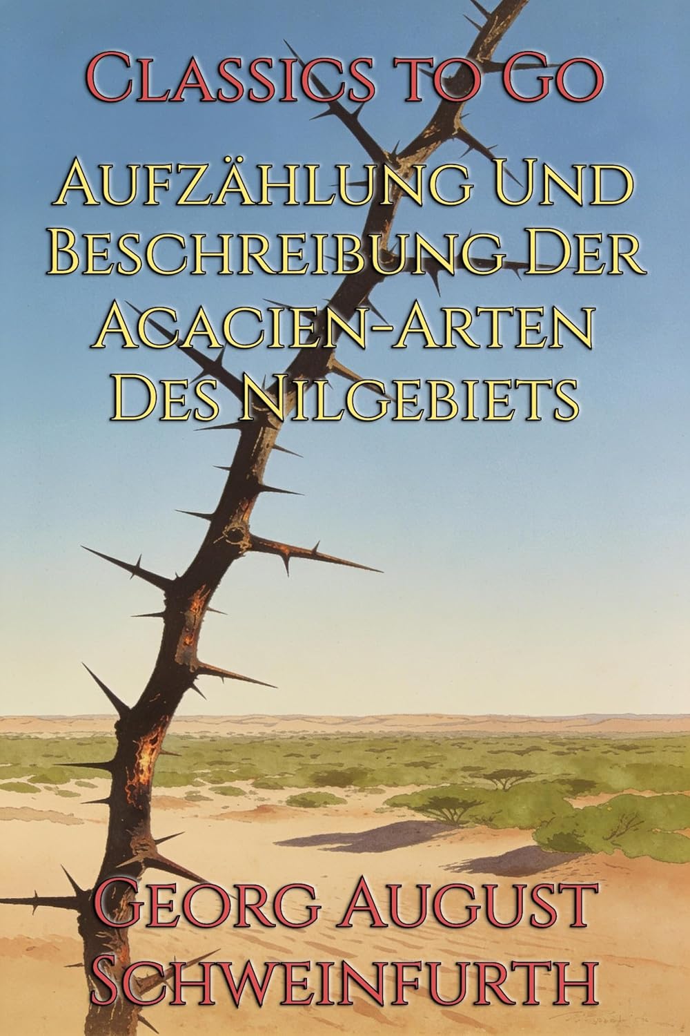 Aufzählung Und Beschreibung Der Acacien-Arten Des Nilgebiets: Restored Classics to Go Edition (German Edition)