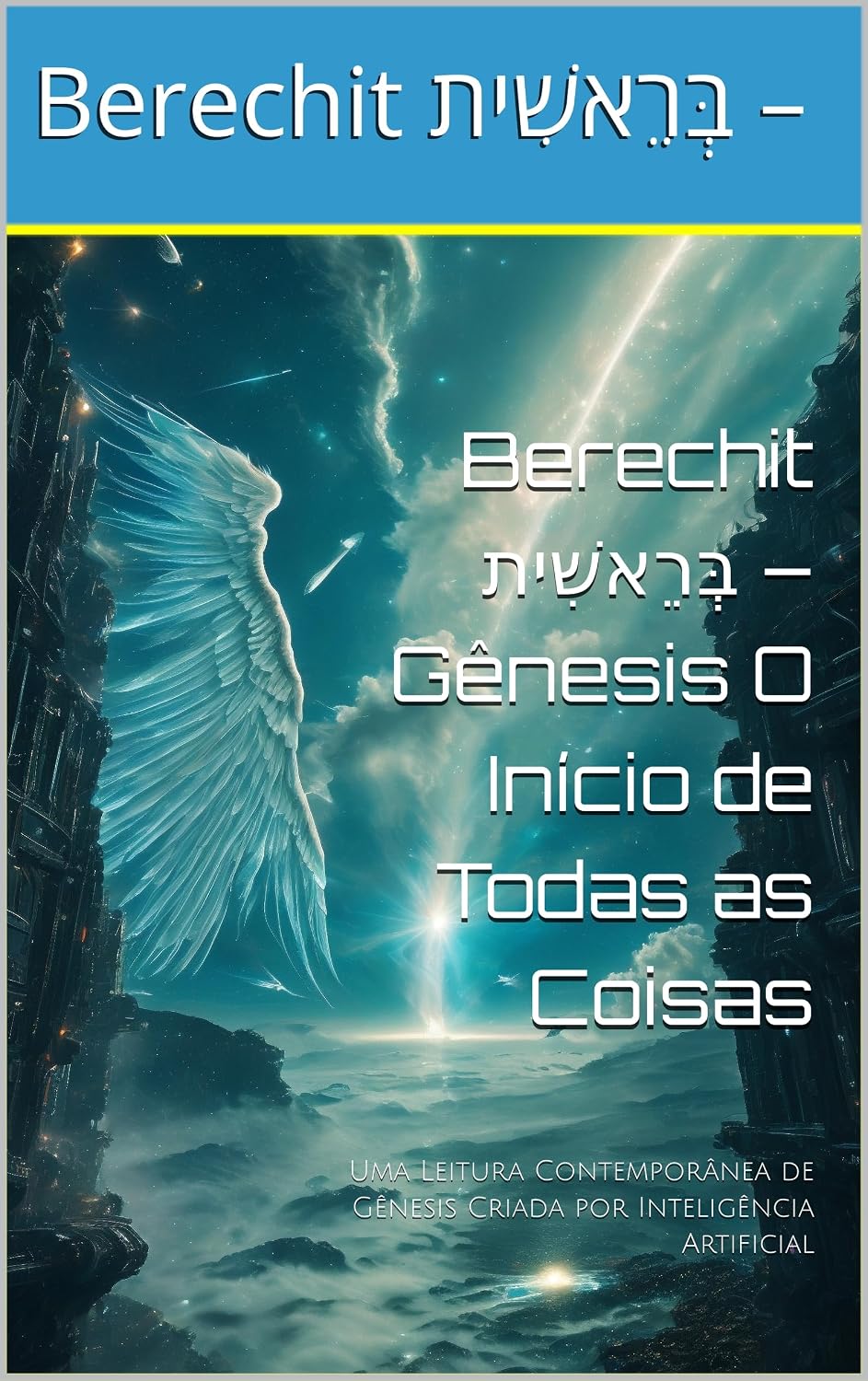 capítulo por capítulo baixar Berechit בְּרֵאשִׁית – Gênesis O Início de Todas as Coisas: Uma Leitura Contemporânea de Gênesis Criada por Inteligência Artificial (SEGREDO DOS CÉUS Livro 1)