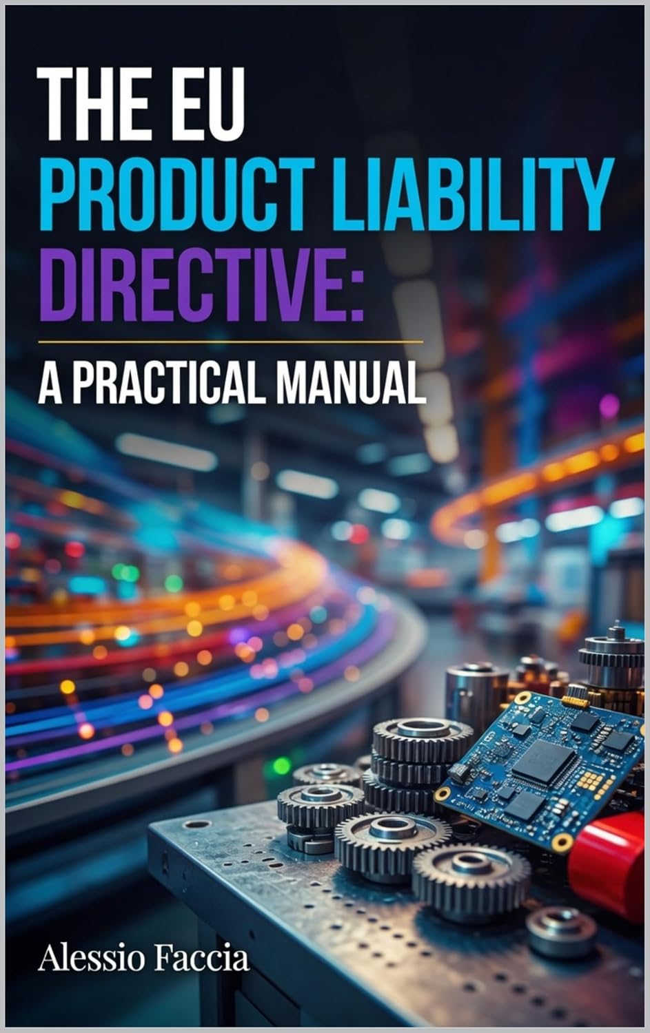 The EU Product Liability Directive: A Practical Manual: Software, AI and Defective Product Claims under Directive (EU) 2024/2853 (EU REGULATIONS IN PRACTICE) (English Edition) baixar livro de graça