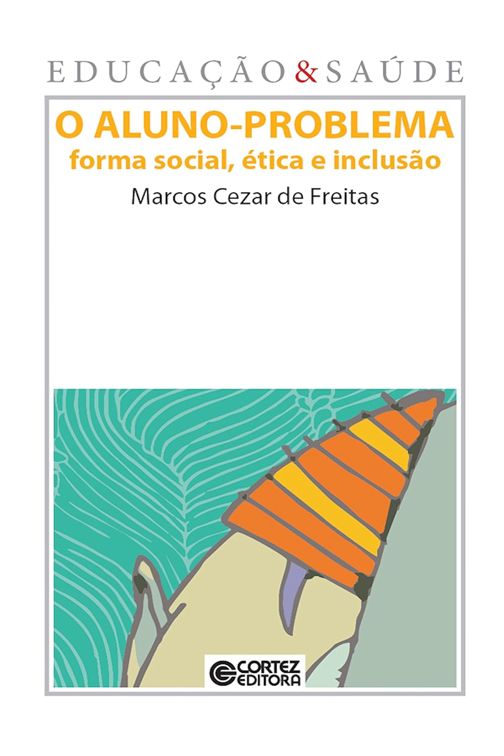 O Aluno-problema: Forma social, ética e inclusão (Coleção Educação & Saúde)