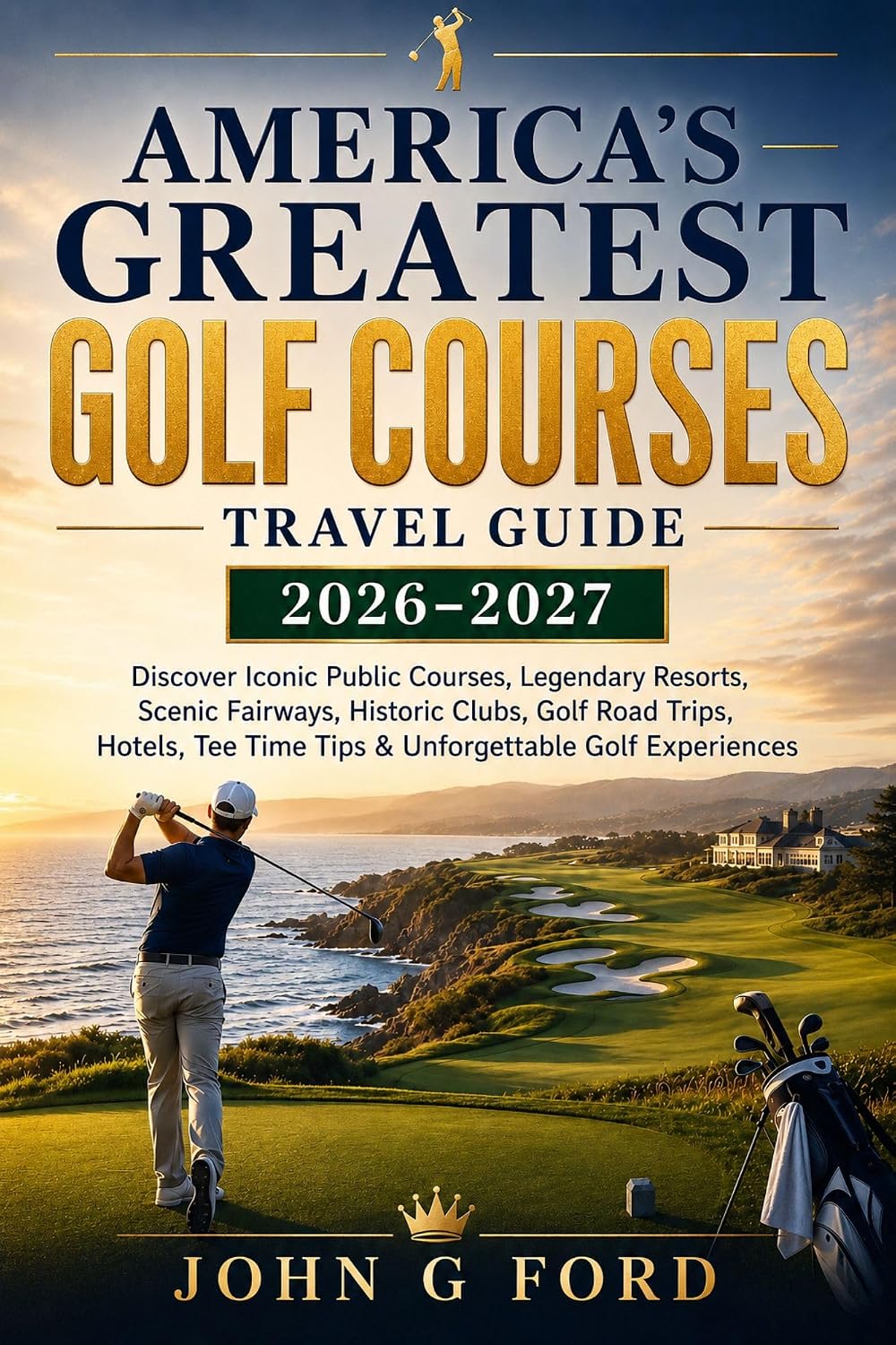 ler totalmente America’s Greatest Golf Courses Travel Guide 2026–2027: Explore Iconic Courses, Golf Resorts, Road Trips, Hotels & Tee Time Tips (English Edition)