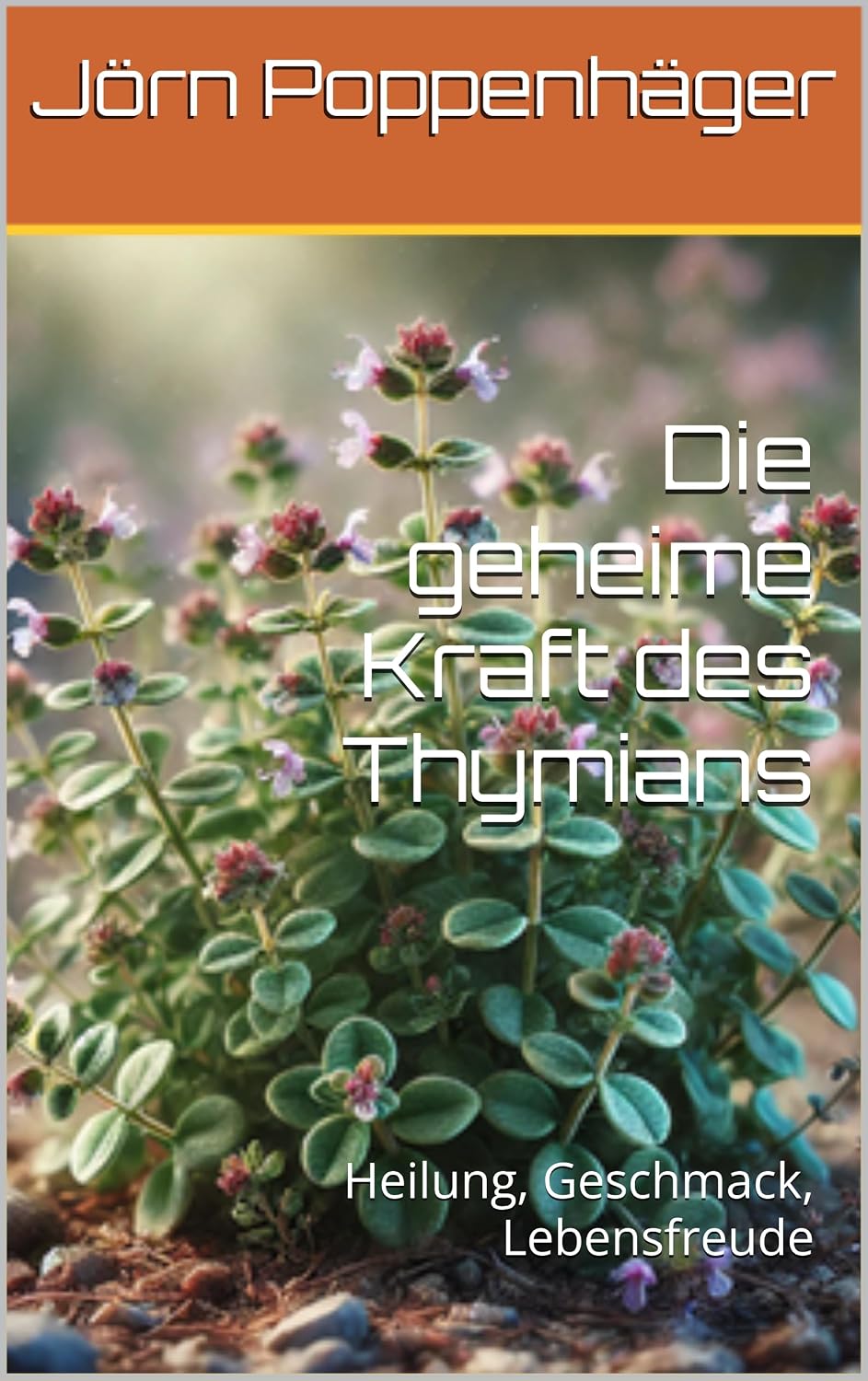 ler totalmente Die geheime Kraft des Thymians: Heilung, Geschmack, Lebensfreude (Küchenkräuter - Unkraut oder Superfood?) (German Edition)