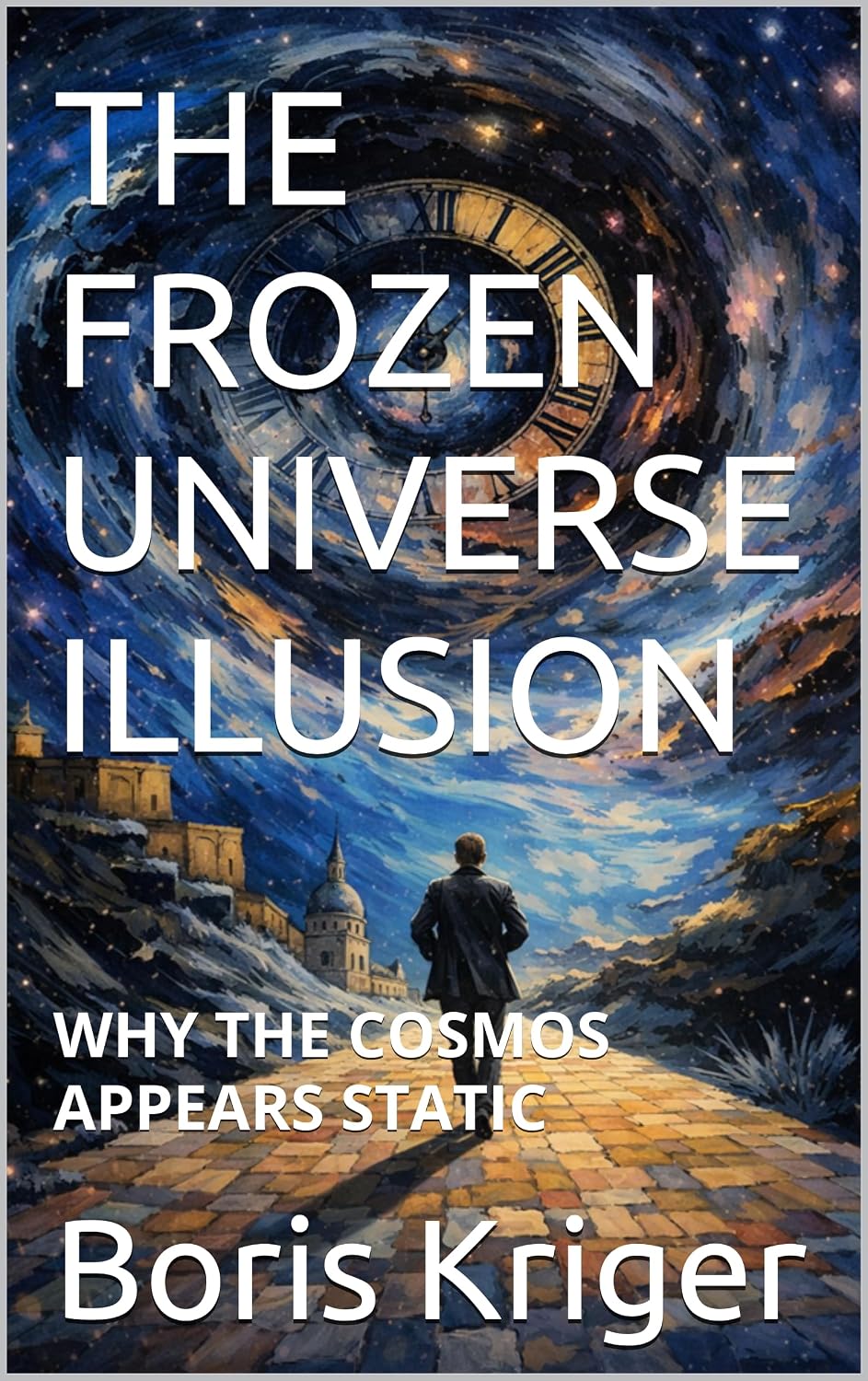 ler totalmente THE FROZEN UNIVERSE ILLUSION: WHY THE COSMOS APPEARS STATIC (SCIENCE AND COSMOS) (English Edition)
