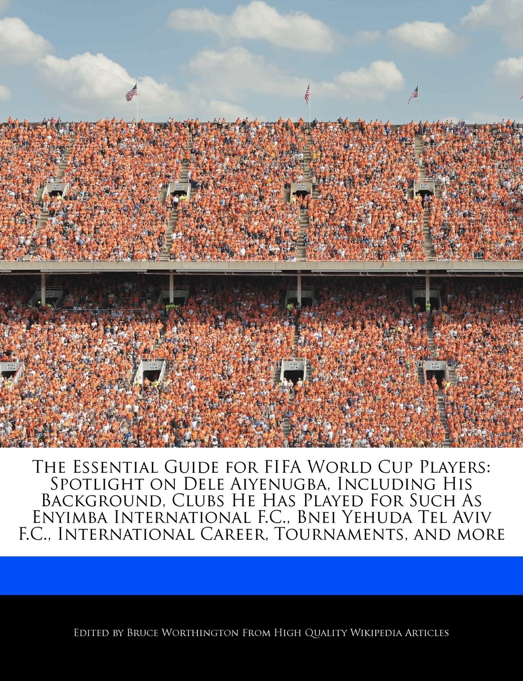 ler totalmente The Essential Guide for FIFA World Cup Players: Spotlight on Dele Aiyenugba, Including His Background, Clubs He Has Played For Such As Enyimba... International Career, Tournaments, and more
