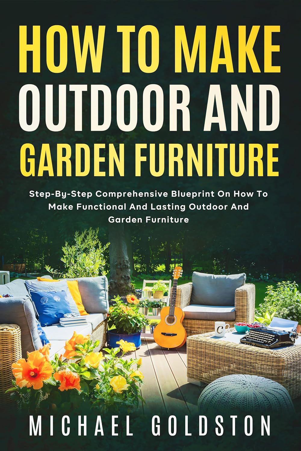 ler totalmente How To Make Outdoor And Garden Furniture: Step-By-Step Comprehensive Blueprint On How To Make Functional And Lasting Outdoor And Garden Furniture (English Edition)