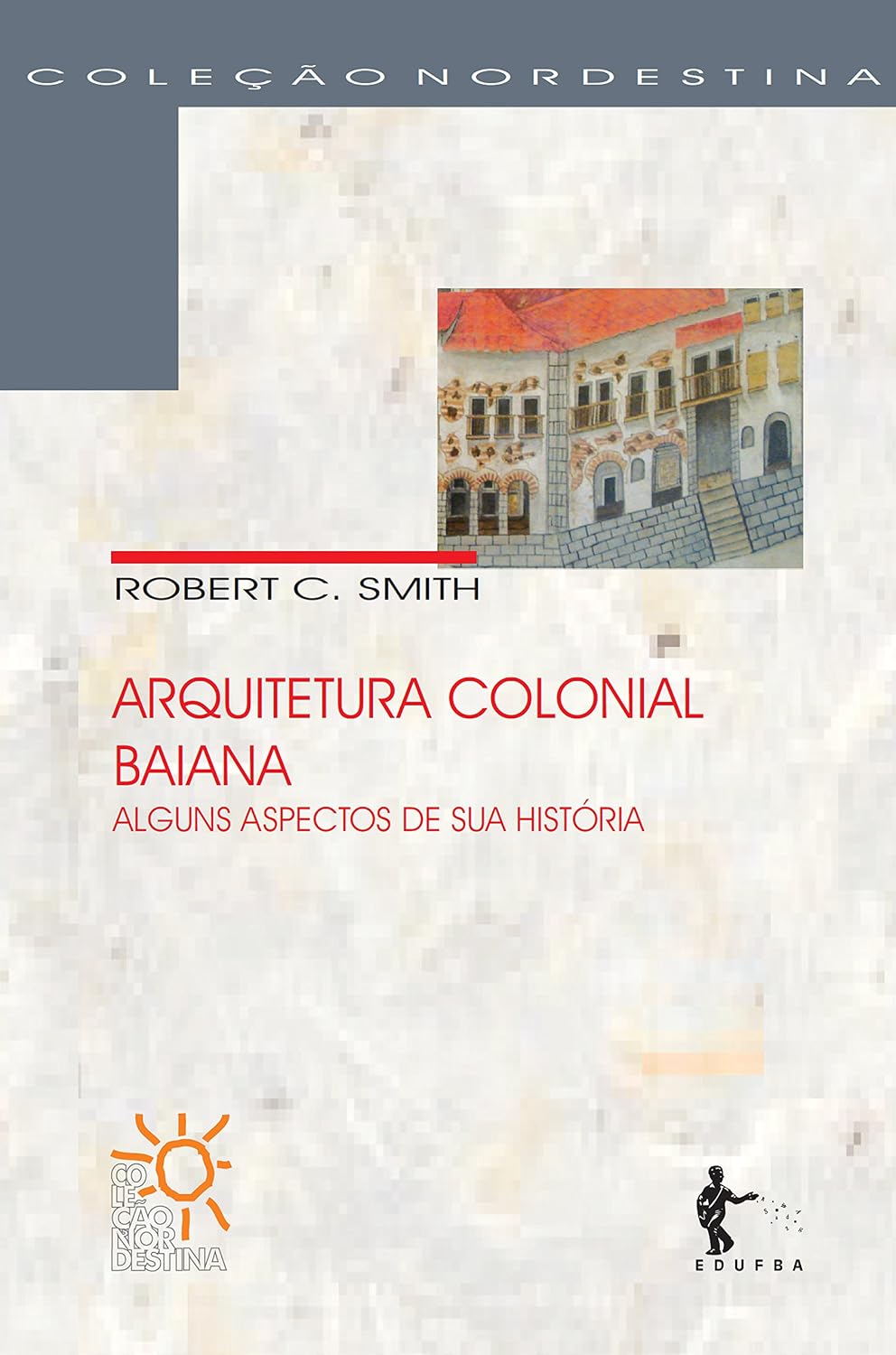 ler totalmente Arquitetura colonial baiana: alguns aspectos da sua história