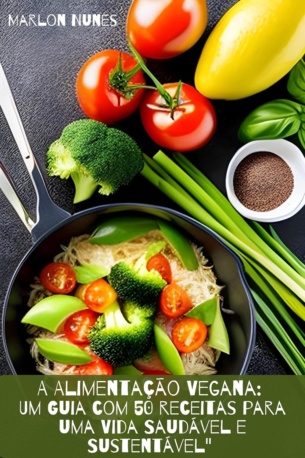 "A Alimentação Vegana: Um Guia com 50 receitas para uma Vida Saudável e Sustentável" baixar livro de graça