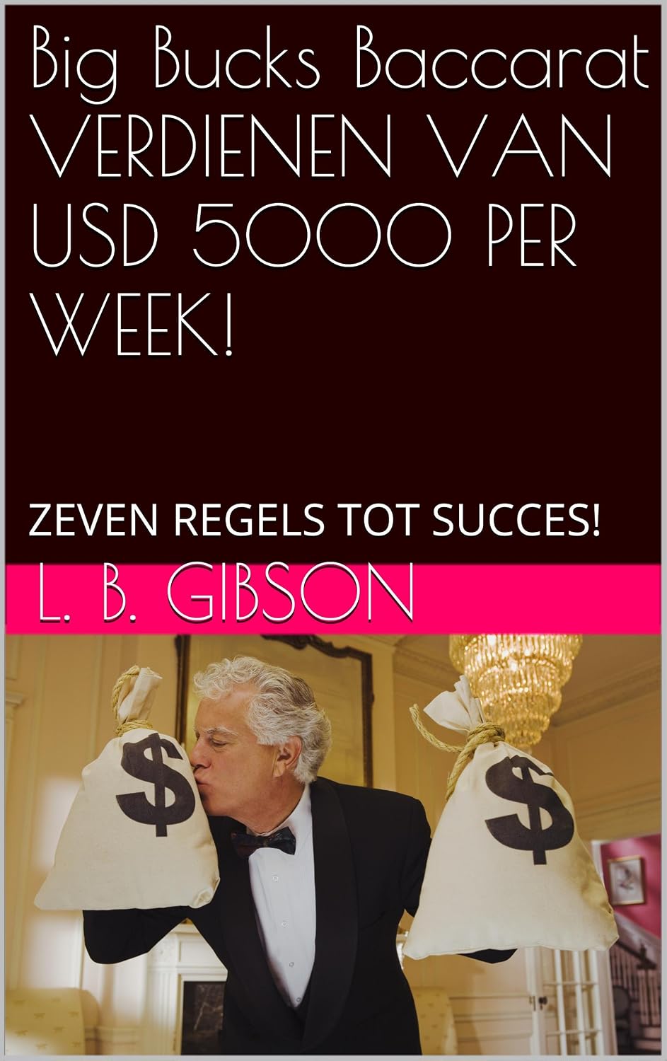 Big Bucks Baccarat VERDIENEN VAN USD 5000 PER WEEK!: ZEVEN REGELS TOT SUCCES! (Dutch Edition) baixar livro de graça