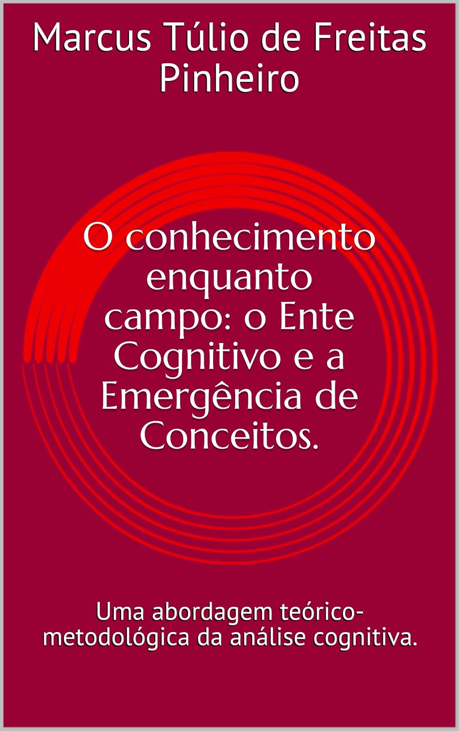 ler totalmente O conhecimento enquanto campo: o Ente Cognitivo e a Emergência de Conceitos.: Uma abordagem teórico-metodológica da análise cognitiva.