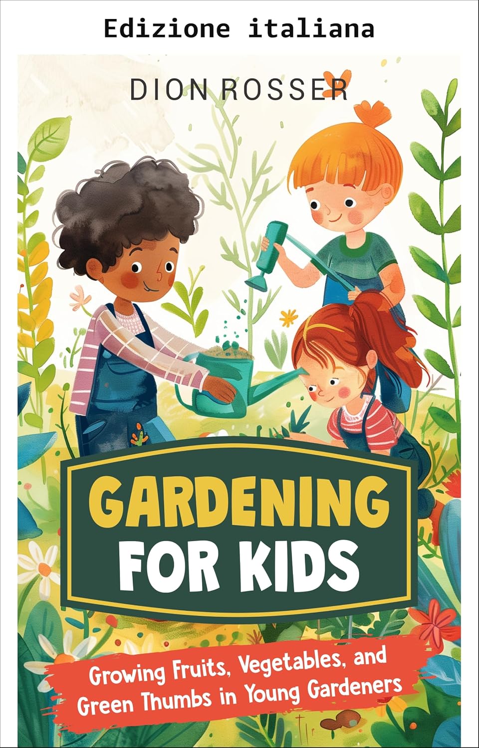 Giardinaggio per bambini: coltivare frutta, verdura e il pollice verde nei giovani giardinieri (Abilità outdoor per bambini) (Italian Edition) baixar o livro de graça