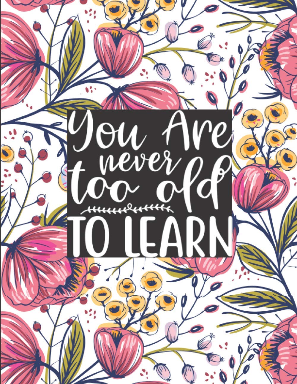 ler totalmente You Are Never Too Old To Learn: Weekly & Monthly Planner with Tabs, 8.5" x 11", Jan. - Dec. 2021, Paperback with Glossy Cover