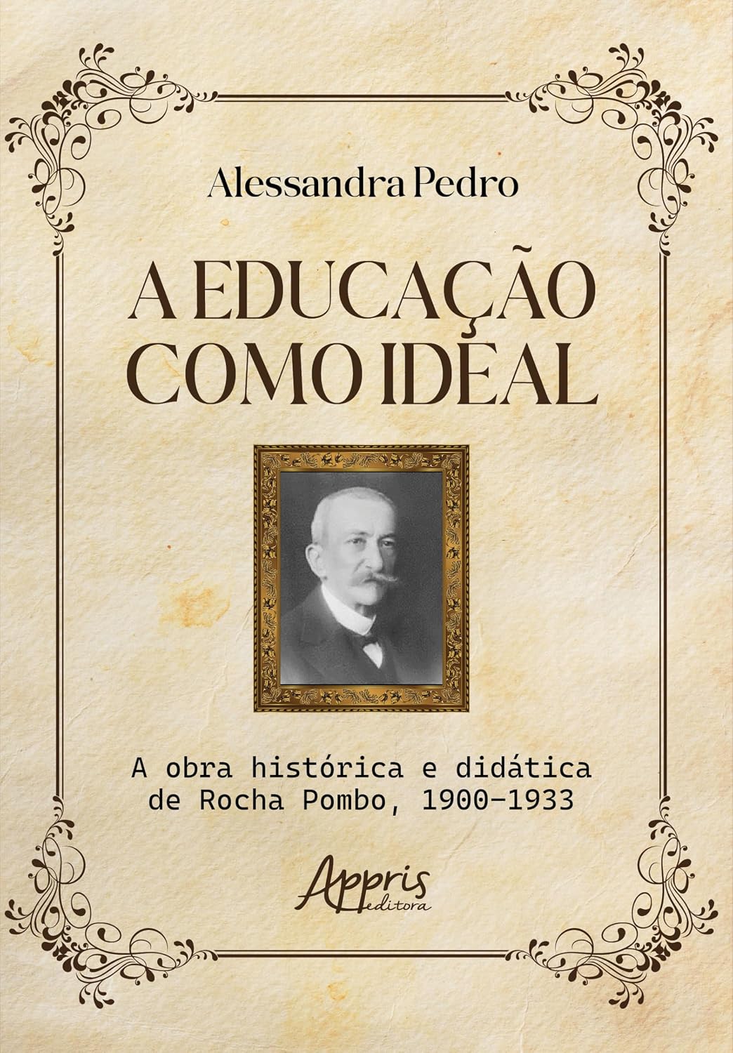 A Educação como Ideal: A Obra Histórica e Didática de Rocha Pombo, 1900-1933 baixar o livro de graça