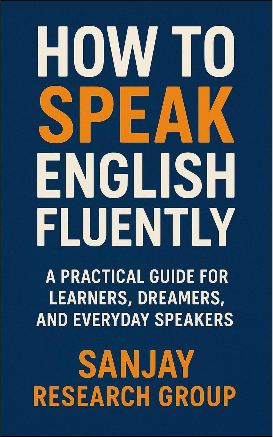 capítulo por capítulo baixar How to Speak English Fluently: A Practical Guide for Learners, Dreamers, and Everyday Speakers (Personal Development Books By Sanjay Mandavi Book 1) (English Edition)