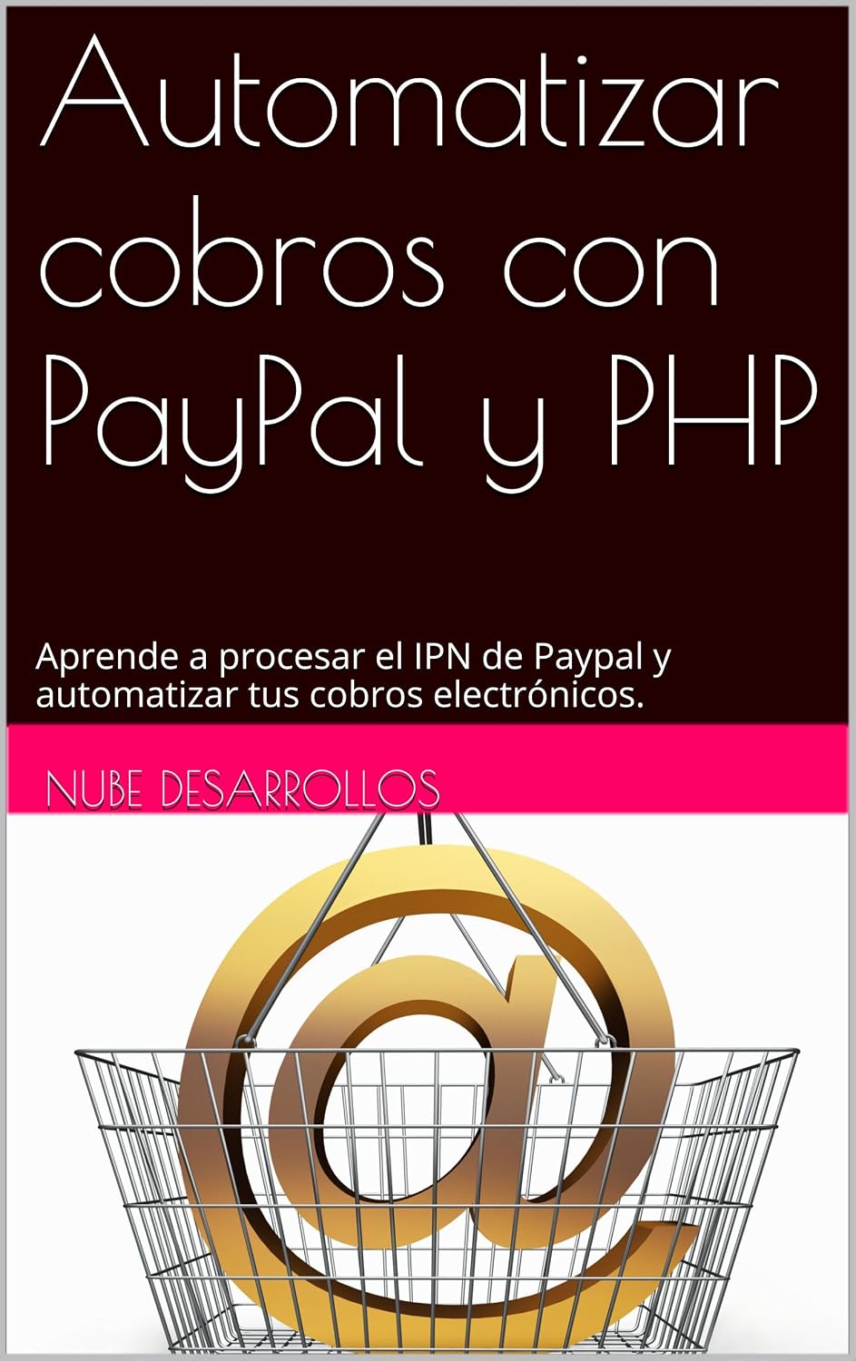 Automatizar cobros con PayPal y PHP: Aprende a procesar el IPN de Paypal y automatizar tus cobros electrónicos. (Spanish Edition) baixar o livro de graça